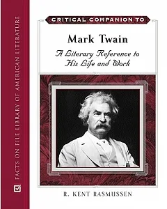 Critical Companion to Mark Twain: A Literary Reference to His Life and Work