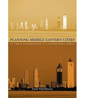 Planning Middle Eastern Cities: An Urban Kaledioscope in a Globalizing World