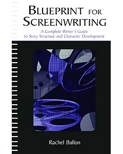 Blueprint for Screenwriting: A Complete Writer’s Guide to Story Structure and Character Development