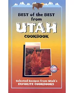 Best Of The Best From Utah Cookbook: Selected Recipes from Utah’s Favorite Cookbooks
