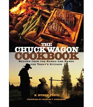 The Chuck Wagon Cookbook: Recipes from the Ranch and Range for Today’s Kitchen
