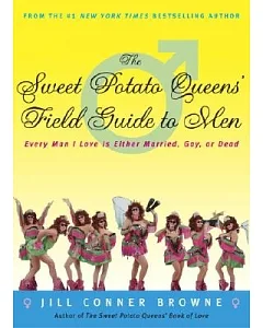 The Sweet Potato Queens’ Field Guide to Men: Every Man I Love Is Either Married, Gay, or Dead