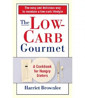 The Low-Carb Gourmet: A Cookbook for Hungry Dieters