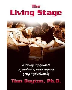 The Living Stage: A Step-By-Step Guide to Psychodrama, Sociometry and Experiential Group Therapy