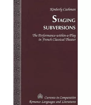 Staging Subversions: The Performance-Within-A-Play In French Classical Theater