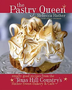 Pastry Queen: Royally Good Recipes from Texas Hill Country’s