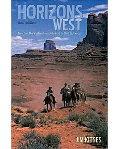 Horizons West: Directing the Western from John Ford to Clint Eastwood