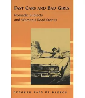 Fast Cars and Bad Girls: Nomadic Subjects and Women’s Road Stories