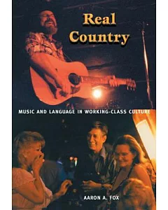 Real Country: Music And Language In Working-Class Culture