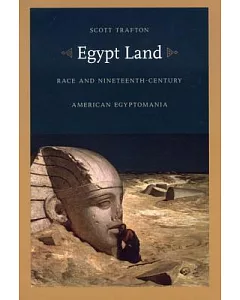 Egypt Land: Race And Nineteenth-Century American Egyptomania