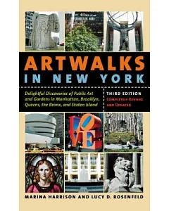 Artwalks In New York: Delightful Discoveries of Public Art and Gardens in Manhattan, Brooklyn, Queens, the Bronx, and Staten Isl