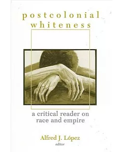 Postcolonial Whiteness: A Critical Reader On Race And Empire