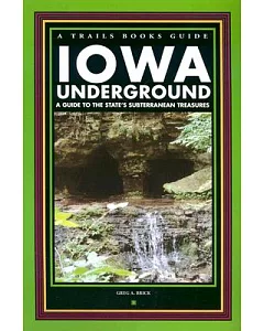 Iowa Underground: A Guide to the State’s Subterranean Treasures