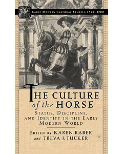 The Culture Of The Horse: Status, Discipline, And Identity In THe Early Modern World