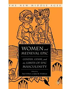 Women And Medieval Epic: Gender, Genre, and the Limits of Epic Masculinity