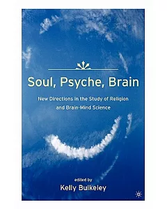 Soul, Psyche, Brain: New Directions in the Study of Religion and Brain - Mind Science