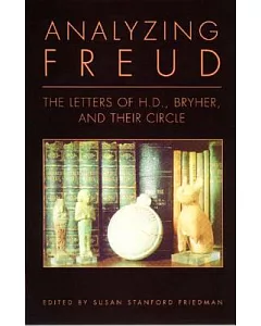 Analyzing Freud: Letters Of h. d., Bryher, And Their Circle