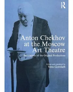 Anton Chekhov At The Moscow Art Theatre: Archieve Illustrations of the Original Productions