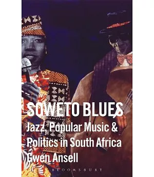 Soweto Blues: Jazz, Popular Music, and Politics in South Africa