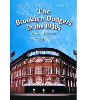 The Brooklyn Dodgers In The 1940s: How Robinson, MacPhail, Reiser and Rickey Changed Baseball