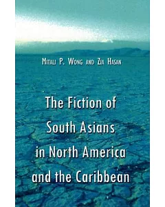 The Fiction Of South Asians In North America And The Caribbean: A Critical Study Of English-language Works Since 1950