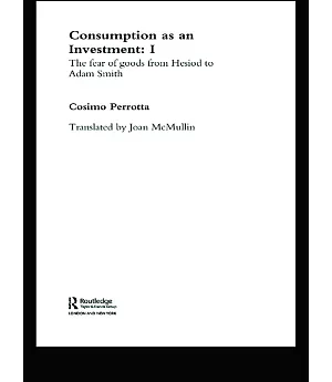 Consumption As An Investment : I: The Fear of Goods from Hesiod to Adam Smith