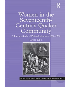 Women In The Seventeenth-Century Quaker Community: A Literary Study Of Political Identities, 1650-1700