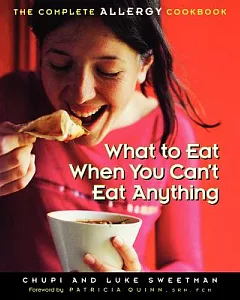 What to Eat When You Can’t Eat Anything : the Complete Allergy Cookbook: What to Eat When You Can’t Eat Anything : the Complet