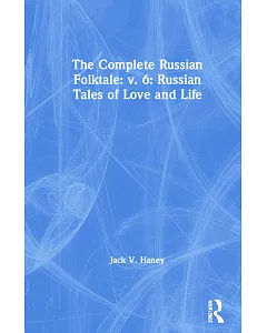 Russian Tales of Love and Life: The Complete Russian Folktale