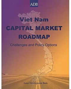 Viet Nam Capital Market Roadmap: Challenges And Policy Options