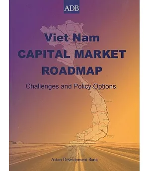 Viet Nam Capital Market Roadmap: Challenges And Policy Options