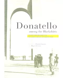 Donatello Among The Blackshirts: History And Modernity In The Visual Culture Of Fascist Italy