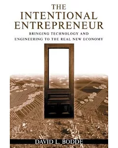 Intentional Entrepreneur: Bringing Technology And Engineering To The Real New Economy.