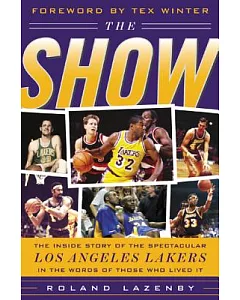 The Show: The Inside Story Of The Spectacular Los Angeles Lakers In The Words Of Those Who Lived It