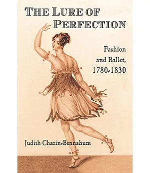 The Lure Of Perfection: Fashion And Ballet, 1780-1830