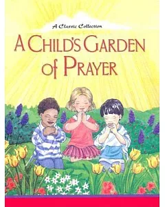 A Child’s Garden of Prayer: A Classic Collection