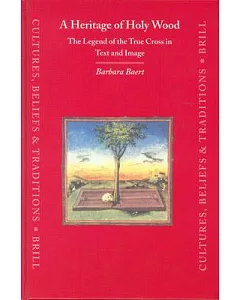 A Heritage Of Holy Wood: The Legend Of The True Cross In Text And Image