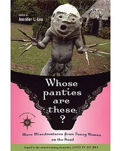 Whose Panties Are These?: More Misadventures from Funny Women on the Road