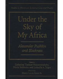 Under The Sky Of My Africa: Alexander Pushkin And Blackness
