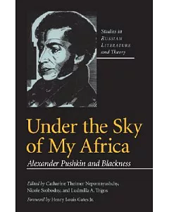 Under The Sky Of My Africa: Alexander Pushkin And Blackness