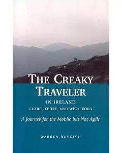 The Creaky Traveler In Ireland: Clare, Kerry, And West Cork: A Journey For The Mobile But Not Agile