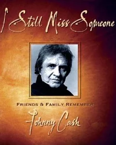I Still Miss Someone: Friends And Family Remember Johnny Cash