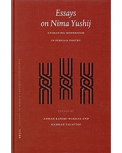 Essays On Nima Yushij: Animating Modernism In Persian Poetry