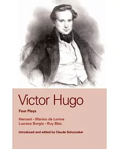 Victor Hugo, Four Plays: Hernani, Marion De Lorme, Lucrece Borgia And Ruy Blas