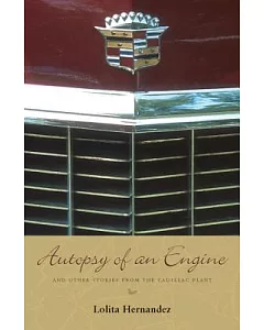 Autopsy Of An Engine: And Other Stories From The Cadillac Plant