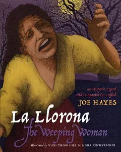 La Llorona/The Weeping Woman: An Hispanic Legend Told In Spanish And English