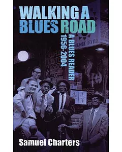Walking A Blues Road: A Selection of Blues Writing 1956-2004
