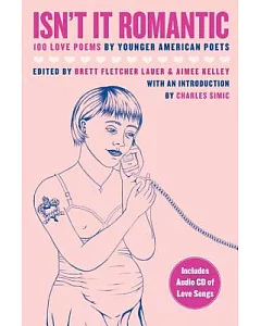 Isn’t It Romantic: 100 Love Poems By Younger American Poets