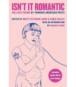 Isn’t It Romantic: 100 Love Poems By Younger American Poets
