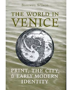 The World In Venice: Print, The City, And Early Modern Identity